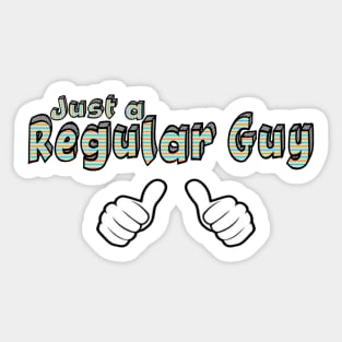 Just a Regular Guy Sticker